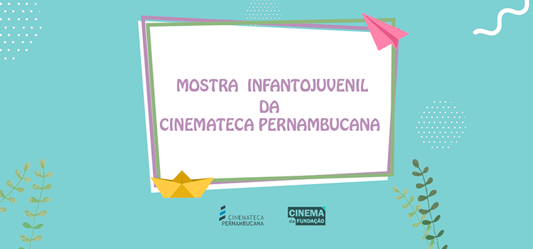 Cinemateca Pernabucana lança Mostra Infantojuvenil